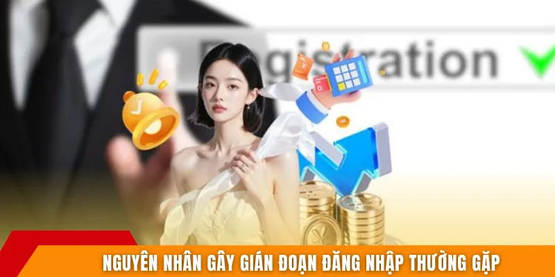 Nguyên nhân gây gián đoạn đăng nhập thường gặp